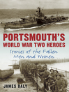 Portsmouth's World War Two Heroes (eBook): Stories of the Fallen Men and Women
